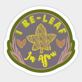 I Be-Leaf In You Sticker